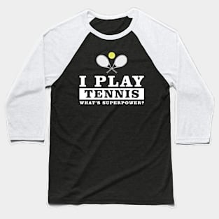 I Play Tennis - What's Your Superpower Baseball T-Shirt